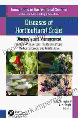 Diseases Of Horticultural Crops: Diagnosis And Management: Volume 4: Important Plantation Crops Medicinal Crops And Mushrooms (Innovations In Horticultural Science)