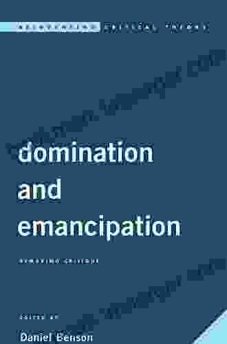 Domination And Emancipation: Remaking Critique (Reinventing Critical Theory)