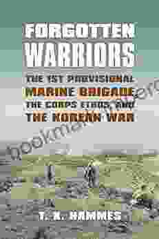 Forgotten Warriors: The 1st Provisional Marine Brigade the Corps Ethos and the Korean War (Modern War Studies)