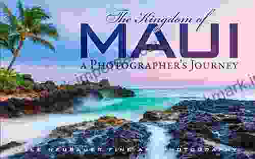 The Kingdom Of Maui: A Photographer S Journey