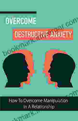 Overcome Destructive Anxiety: How To Overcome Manipulation In A Relationship: Emotional Recovery