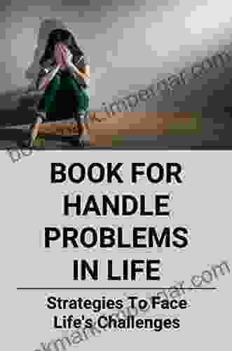 For Handle Problems In Life: Strategies To Face Life S Challenges