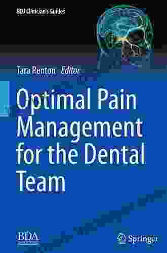 Optimal Pain Management For The Dental Team (BDJ Clinician S Guides)