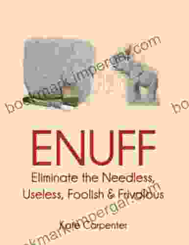 ENUFF: Eliminate The Needless Useless Foolish And Frivolous