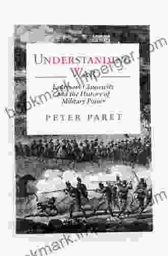 Understanding War: Essays On Clausewitz And The History Of Military Power