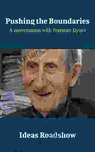 Pushing The Boundaries: A Conversation With Freeman Dyson (Ideas Roadshow Conversations)