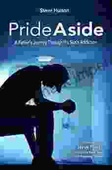 Pride Aside: A Father s Journey Through His Son s Addiction