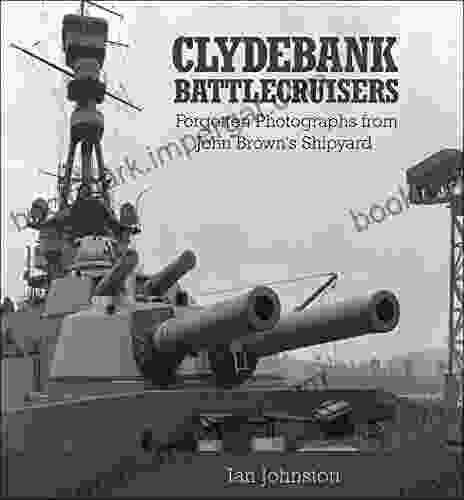 Clydebank Battlecruisers: Forgotten Photographs From John Brown S Shipyard