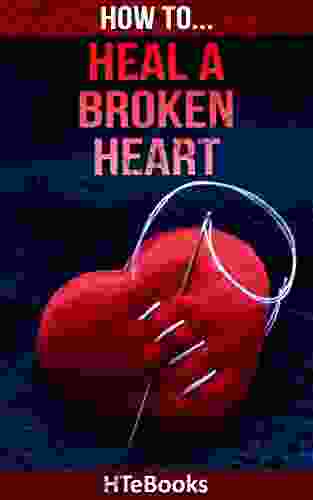 How To Heal A Broken Heart ( How To Books)