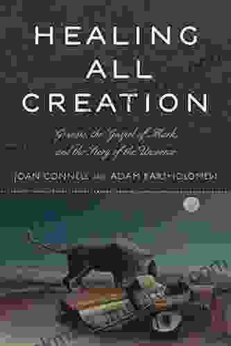 Healing All Creation: Genesis The Gospel Of Mark And The Story Of The Universe