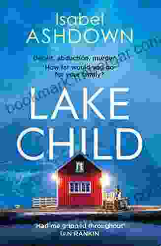 Lake Child: A heartbreaking thriller about the lies we ll tell loved ones when the truth is too dark