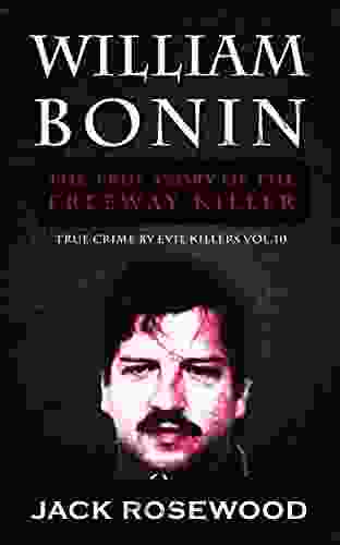 William Bonin: The True Story Of The Freeway Killer: Historical Serial Killers And Murderers (True Crime By Evil Killers 10)