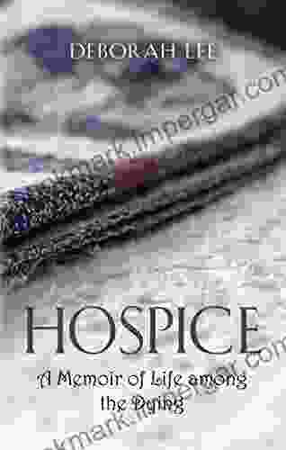 Hospice: A Memoir Of Life Among The Dying