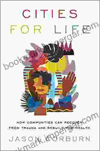 Cities for Life: How Communities Can Recover from Trauma and Rebuild for Health