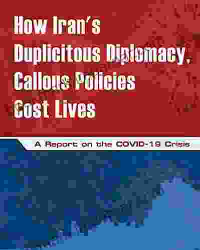 How Iran S Duplicitous Diplomacy Callous Policies Cost Lives: A Report On The COVID 19 Crisis