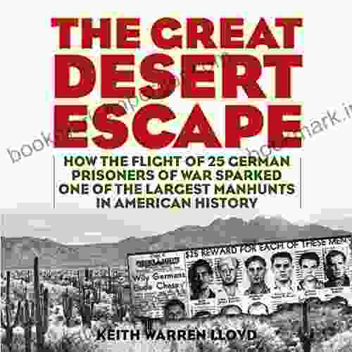 The Great Desert Escape: How The Flight Of 25 German Prisoners Of War Sparked One Of The Largest Manhunts In American History