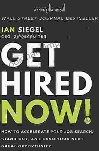 Get Hired Now : How To Accelerate Your Job Search Stand Out And Land Your Next Great Opportunity