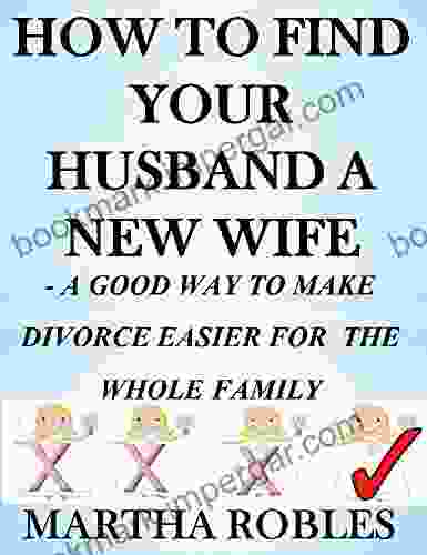 HOW TO FIND YOUR HUSBAND A NEW WIFE: A GOOD WAY TO MAKE DIVORCE EASIER FOR THER WHOLE FAMILY (BEEN THERE DONE THAT)