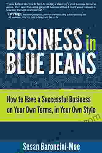 Business In Blue Jeans: How To Have A Successful Business On Your Own Terms In Your Own Style