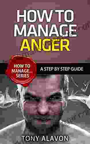 How To Manage Anger A Step By Step Guide (How To Manage 1)