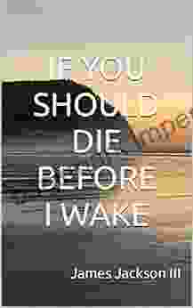 IF YOU SHOULD DIE BEFORE I WAKE