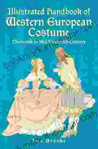 Illustrated Handbook Of Western European Costume: Thirteenth To Mid Nineteenth Century (Dover Fashion And Costumes)