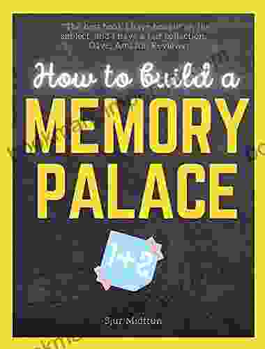 How To Build A Memory Palace One And Two: Improve Your Memory And Become The Next Einstein Using Cutting Edge Memory Palace Techniques