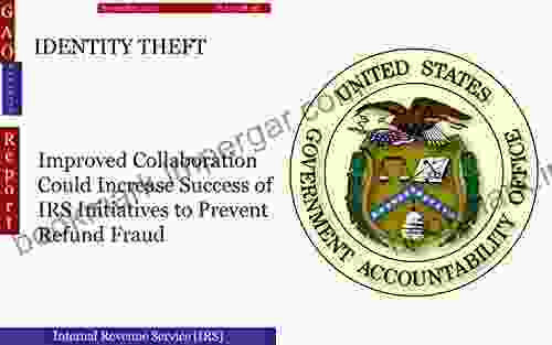 IDENTITY THEFT: Improved Collaboration Could Increase Success Of IRS Initiatives To Prevent Refund Fraud (GAO DOTreasury)