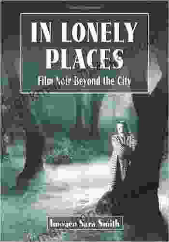 In Lonely Places: Film Noir Beyond The City