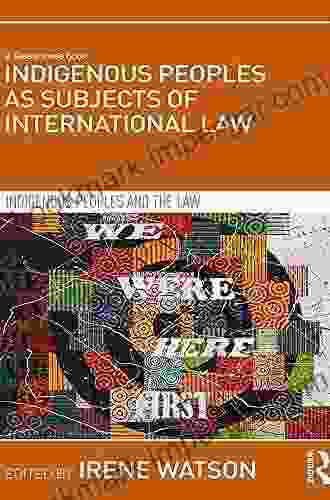 Indigenous Peoples As Subjects Of International Law (Indigenous Peoples And The Law)