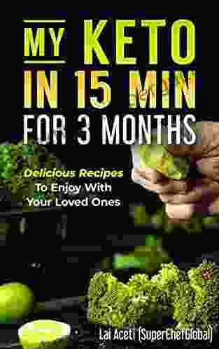 My Keto In 15 Min For 3 Months: Delicious Recipes To Enjoy With You Loved One