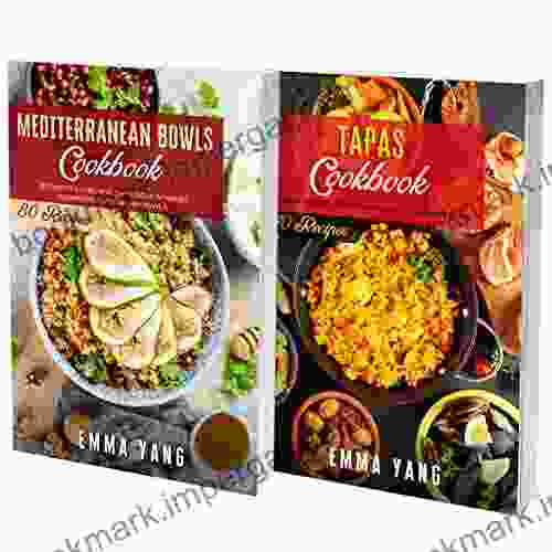 Bowls And Tapas Cookbook: 2 In 1: 150 Easy Recipes For Mediterranean Dishes