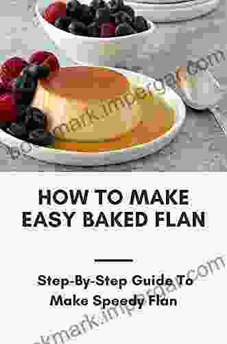 How To Make Easy Baked Flan: Step By Step Guide To Make Speedy Flan: English Custard Flan