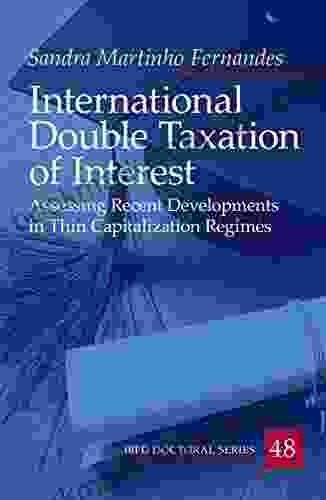 International Double Taxation Of Interest: Assessing Recent Developments In Thin Capitalization Regimes (IBFD Doctoral 48)