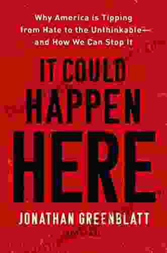 It Could Happen Here: Why America Is Tipping From Hate To The Unthinkable And How We Can Stop It