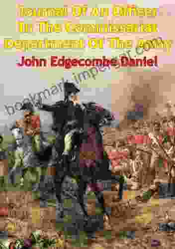 Journal Of An Officer In The Commissariat Department Of The Army: Comprising A Narrative Of The Campaigns Under The Duke Of Wellington In Portugal Spain France And The Netherlands