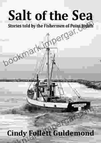 Salt Of The Sea Stories Told By The Fishermen Of Point Judith