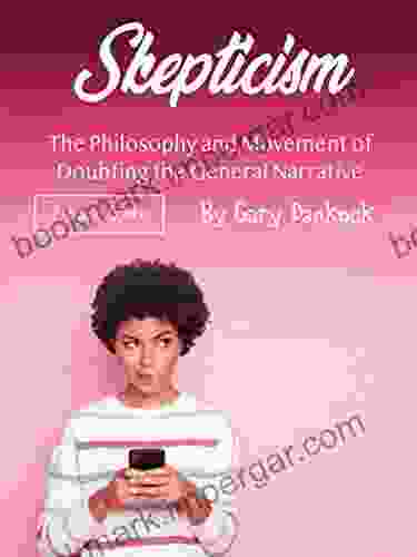 Skepticism: The Philosophy And Movement Of Doubting The General Narrative