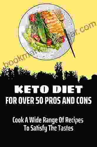 Keto Diet For Over 50 Pros And Cons: Cook A Wide Range Of Recipes To Satisfy The Tastes: Keto Diet Plan For 50 Year Old Woman