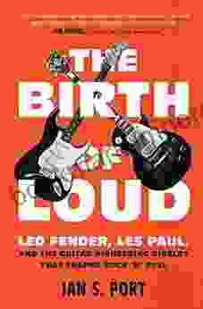 The Birth Of Loud: Leo Fender Les Paul And The Guitar Pioneering Rivalry That Shaped Rock N Roll