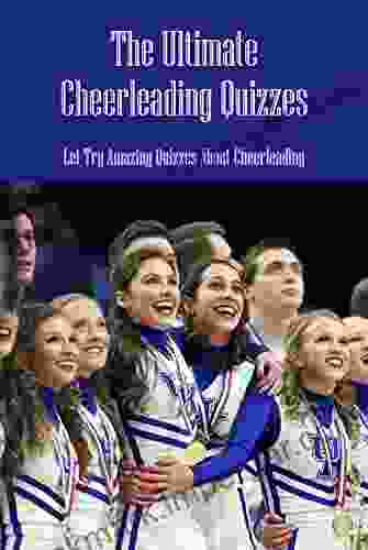 The Ultimate Cheerleading Quizzes: Let Try Amazing Quizzes About Cheerleading