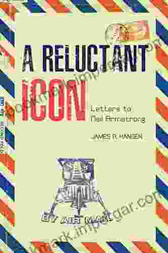 A Reluctant Icon: Letters To Neil Armstrong (Purdue Studies In Aeronautics And Astronautics)