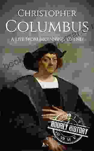 Christopher Columbus: A Life From Beginning To End (Biographies Of Explorers)