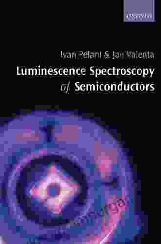 Luminescence Spectroscopy Of Semiconductors Ivan Pelant