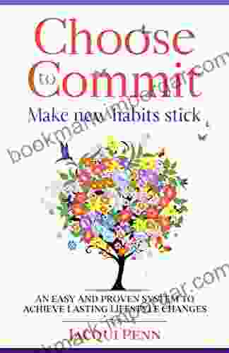 Choose To Commit: Make New Habits Stick: An Easy And Proven System To Achieve Lasting Lifestyle Changes (Choose To Change 4)