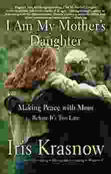 I Am My Mother S Daughter: Making Peace With Mom Before It S Too Late