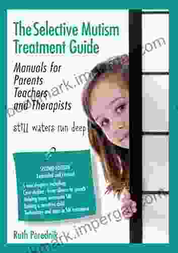 The Selective Mutism Treatment Guide: Manuals For Parents Teachers And Therapists Second Edition: Still Waters Run Deep