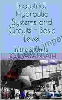 Industrial Hydraulic Systems And Circuits Basic Level: In The SI Units (Industrial Hydraulic (in The SI Units) 1)