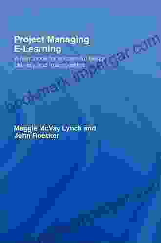 Project Managing E Learning: A Handbook For Successful Design Delivery And Management