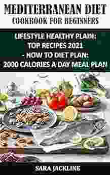 Mediterranean Diet Cookbook For Beginners: Lifestyle Healthy Plain: Top Recipes 2024 How To Diet Plan: 2000 Calories A Day Meal Plan